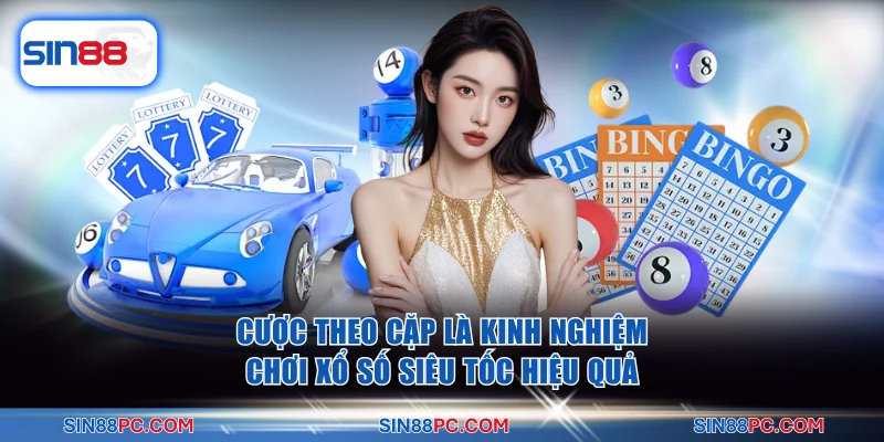 Cược theo cặp là kinh nghiệm chơi xổ số siêu tốc hiệu quả